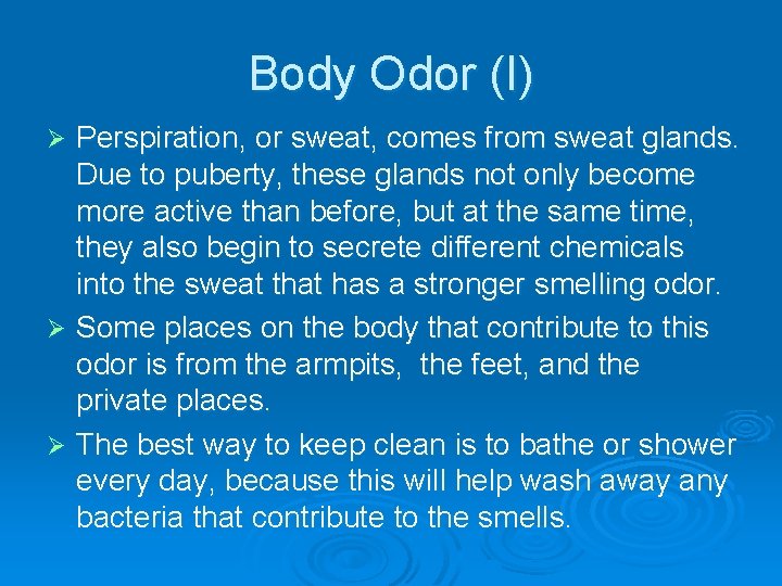 Body Odor (I) Perspiration, or sweat, comes from sweat glands. Due to puberty, these