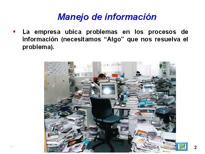 Manejo de información -. La empresa ubica problemas en los procesos de información (necesitamos