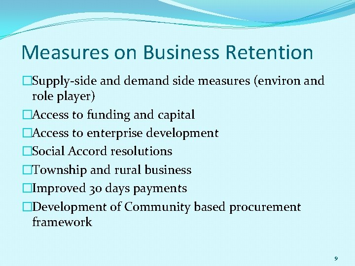 Measures on Business Retention �Supply-side and demand side measures (environ and role player) �Access