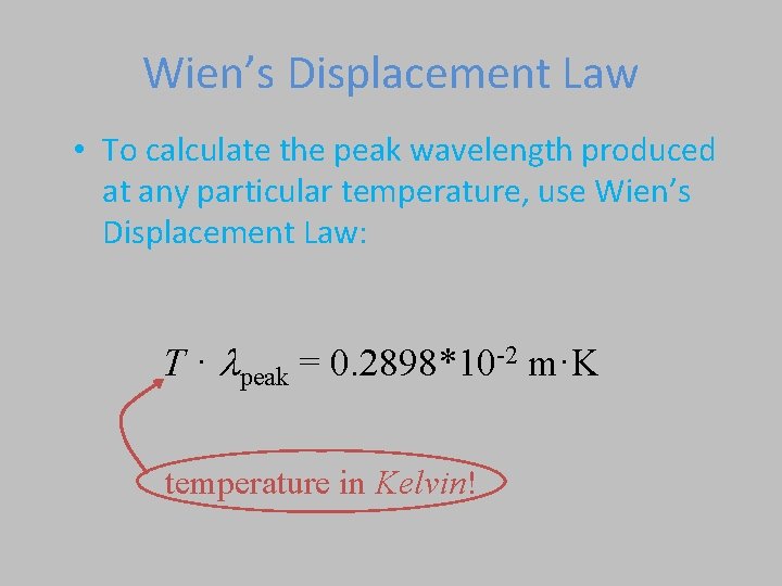 Wien’s Displacement Law • To calculate the peak wavelength produced at any particular temperature,