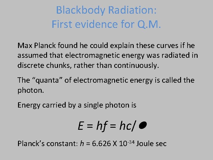 Blackbody Radiation: First evidence for Q. M. Max Planck found he could explain these