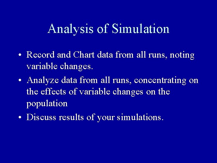 Analysis of Simulation • Record and Chart data from all runs, noting variable changes.