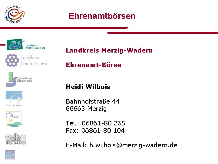 Ehrenamtbörsen Landkreis Merzig-Wadern Ehrenamt-Börse Heidi Wilbois Bahnhofstraße 44 66663 Merzig Tel. : 06861 -80