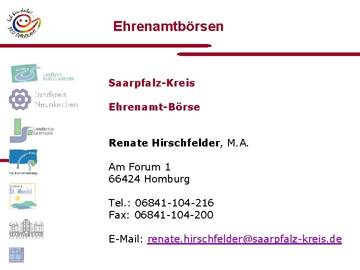 Ehrenamtbörsen Saarpfalz-Kreis Ehrenamt-Börse Renate Hirschfelder, M. A. Am Forum 1 66424 Homburg Tel. :