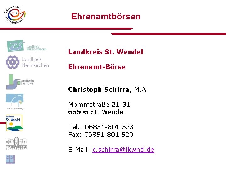 Ehrenamtbörsen Landkreis St. Wendel Ehrenamt-Börse Christoph Schirra, M. A. Mommstraße 21 -31 66606 St.