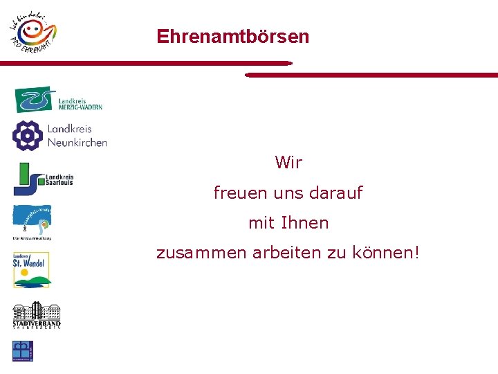 Ehrenamtbörsen Wir freuen uns darauf mit Ihnen zusammen arbeiten zu können! 