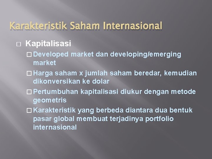 Karakteristik Saham Internasional � Kapitalisasi � Developed market dan developing/emerging market � Harga saham