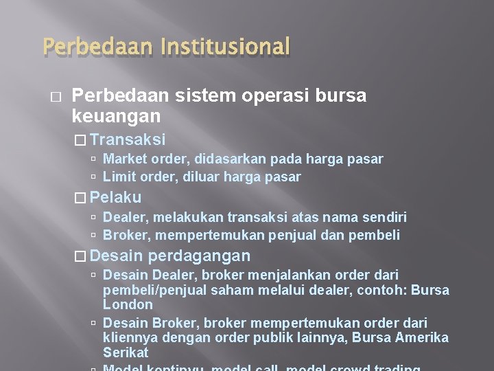 Perbedaan Institusional � Perbedaan sistem operasi bursa keuangan � Transaksi Market order, didasarkan pada