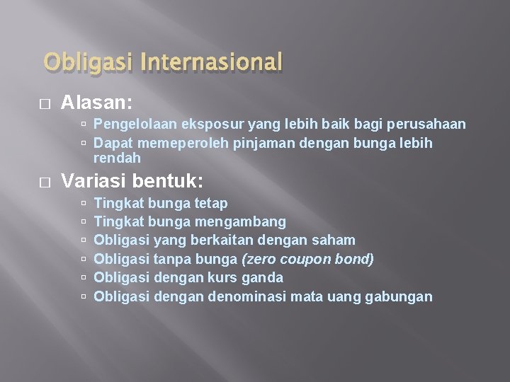 Obligasi Internasional � Alasan: Pengelolaan eksposur yang lebih baik bagi perusahaan Dapat memeperoleh pinjaman