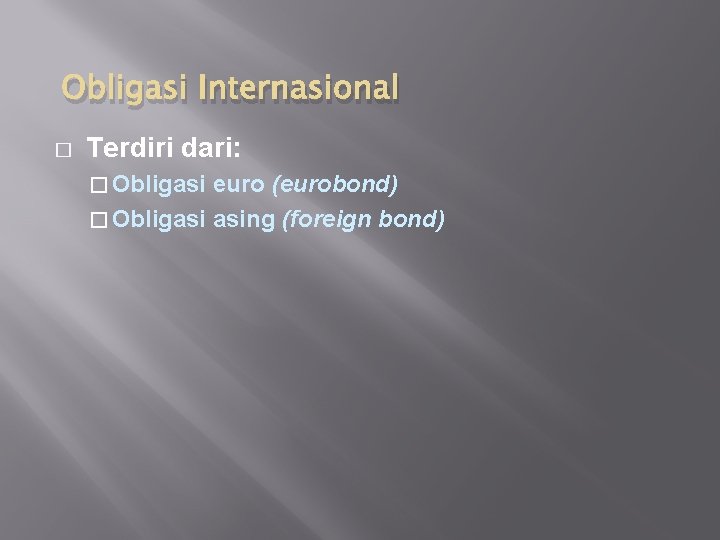 Obligasi Internasional � Terdiri dari: � Obligasi euro (eurobond) � Obligasi asing (foreign bond)