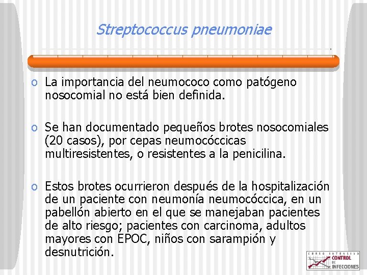 Streptococcus pneumoniae o La importancia del neumococo como patógeno nosocomial no está bien definida.