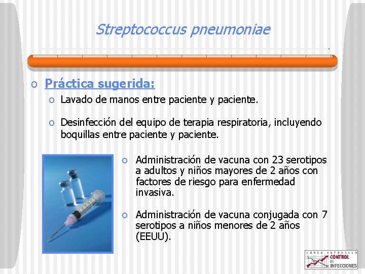 Streptococcus pneumoniae o Práctica sugerida: o Lavado de manos entre paciente y paciente. o