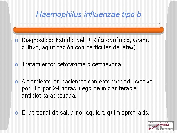 Haemophilus influenzae tipo b o Diagnóstico: Estudio del LCR (citoquímico, Gram, cultivo, aglutinación con