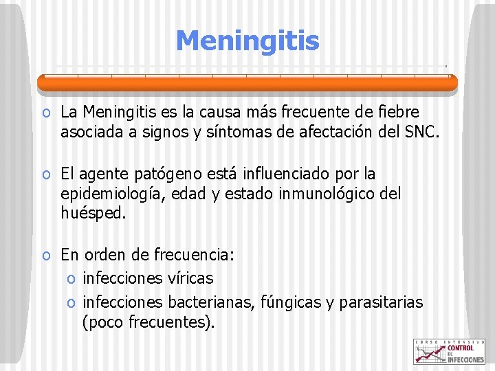 Meningitis o La Meningitis es la causa más frecuente de fiebre asociada a signos