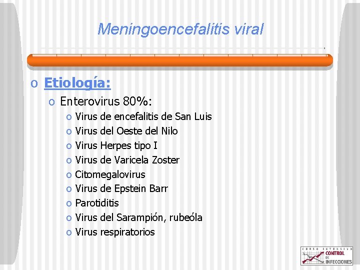 Meningoencefalitis viral o Etiología: o Enterovirus 80%: o o o o o Virus de