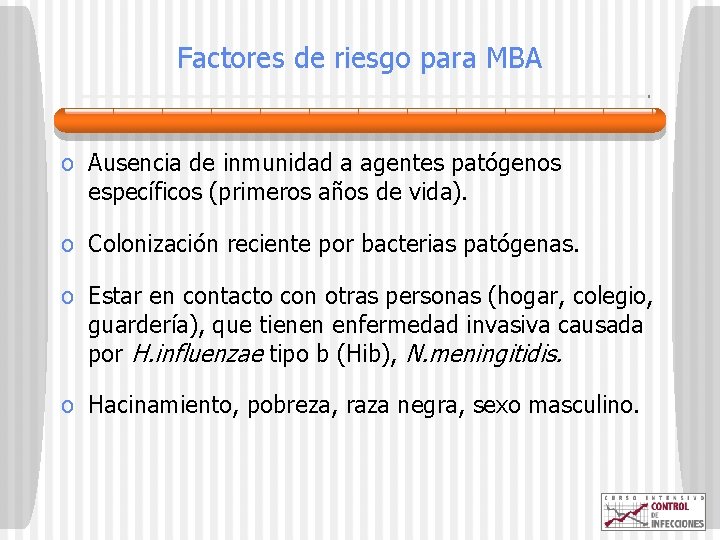 Factores de riesgo para MBA o Ausencia de inmunidad a agentes patógenos específicos (primeros