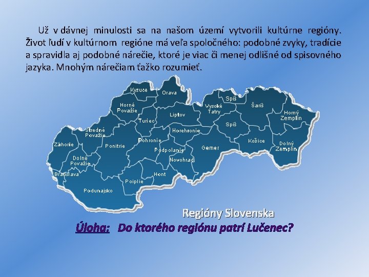  Už v dávnej minulosti sa na našom území vytvorili kultúrne regióny. Život ľudí