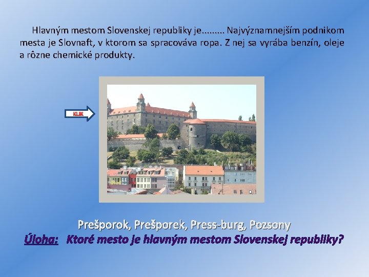  Hlavným mestom Slovenskej republiky je. . Najvýznamnejším podnikom mesta je Slovnaft, v ktorom