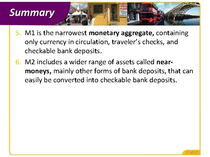 5. M 1 is the narrowest monetary aggregate, containing only currency in circulation, traveler’s