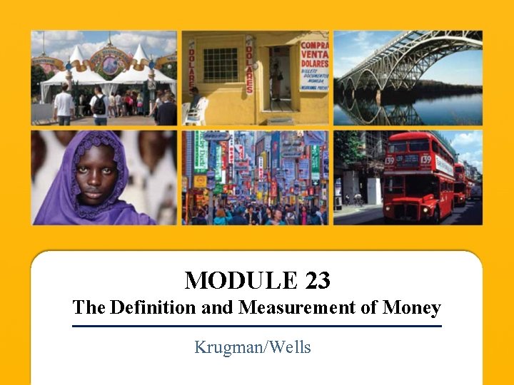 MODULE 23 The Definition and Measurement of Money Krugman/Wells 