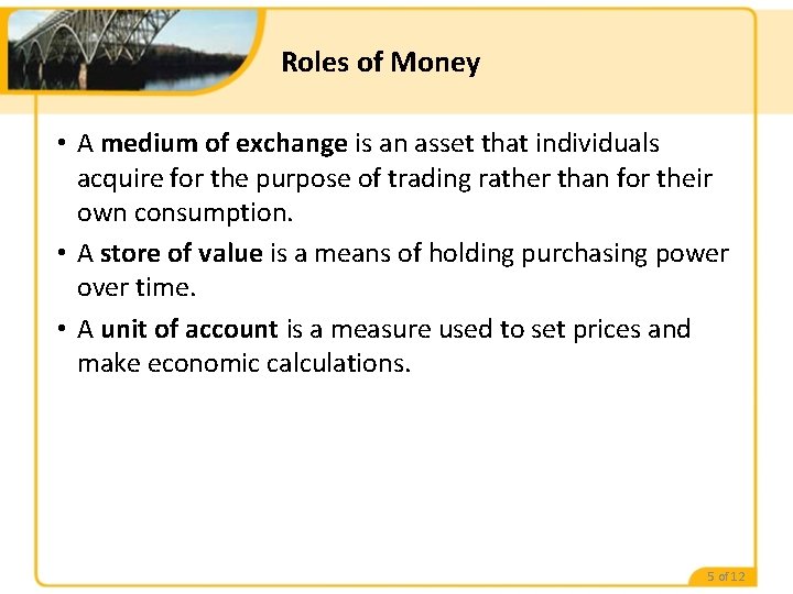 Roles of Money • A medium of exchange is an asset that individuals acquire