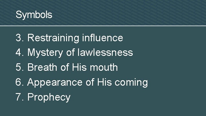 Symbols 3. Restraining influence 4. Mystery of lawlessness 5. Breath of His mouth 6.