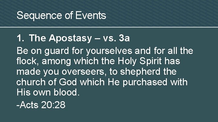 Sequence of Events 1. The Apostasy – vs. 3 a Be on guard for