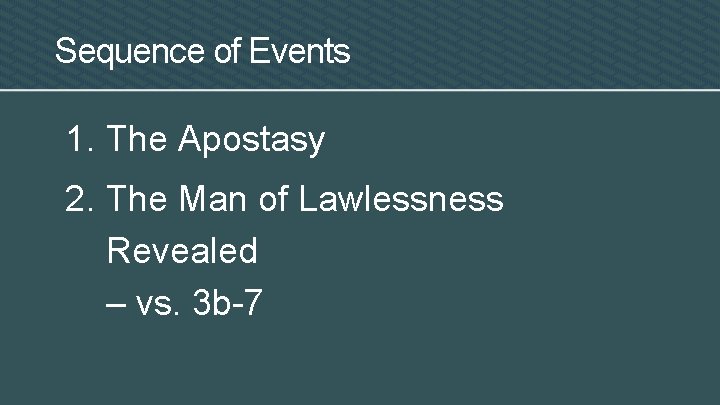 Sequence of Events 1. The Apostasy 2. The Man of Lawlessness Revealed – vs.