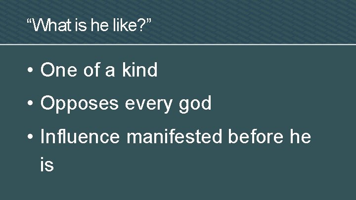 “What is he like? ” • One of a kind • Opposes every god