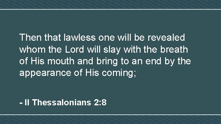 Then that lawless one will be revealed whom the Lord will slay with the