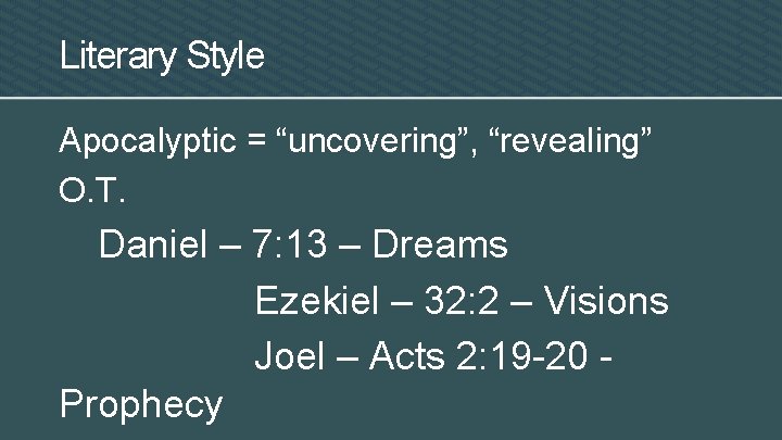 Literary Style Apocalyptic = “uncovering”, “revealing” O. T. Daniel – 7: 13 – Dreams