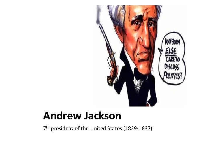 Andrew Jackson 7 th president of the United States (1829 -1837) 