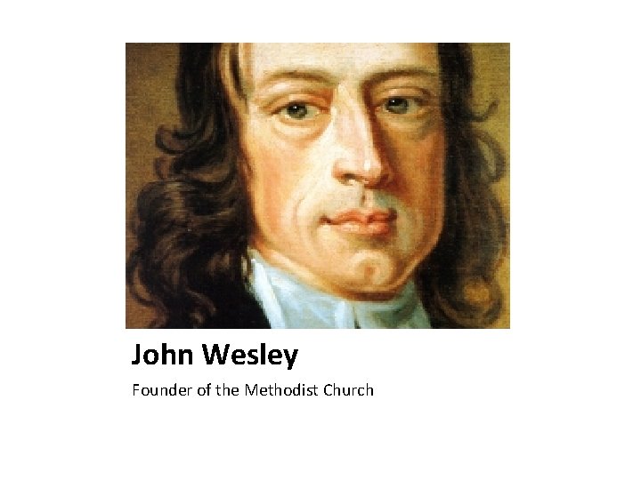 John Wesley Founder of the Methodist Church 