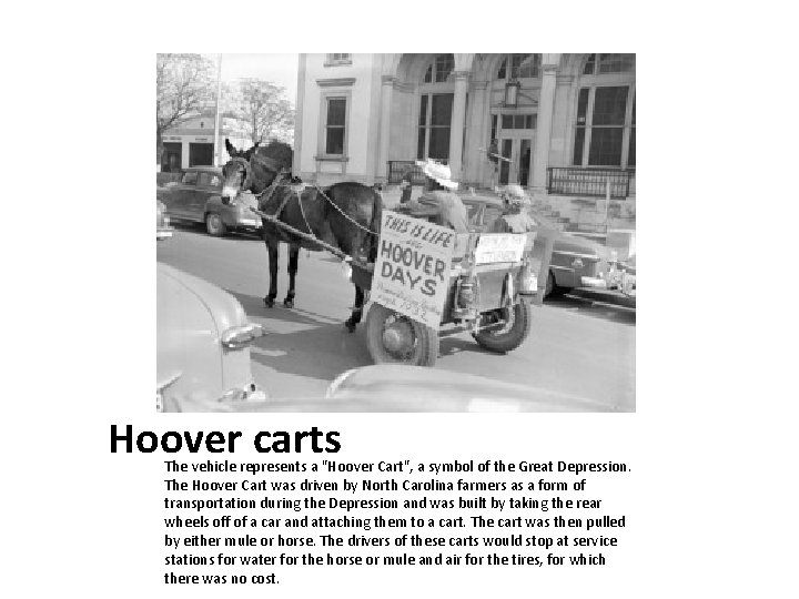Hoover carts The vehicle represents a "Hoover Cart", a symbol of the Great Depression.