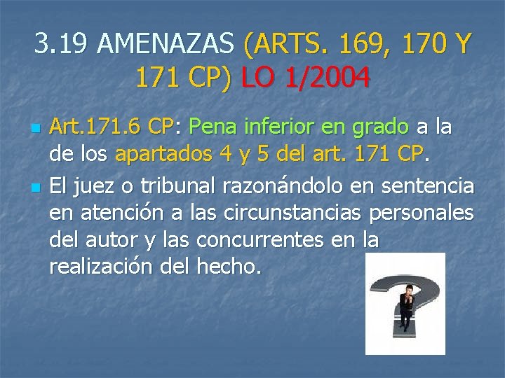 3. 19 AMENAZAS (ARTS. 169, 170 Y 171 CP) LO 1/2004 n n Art.