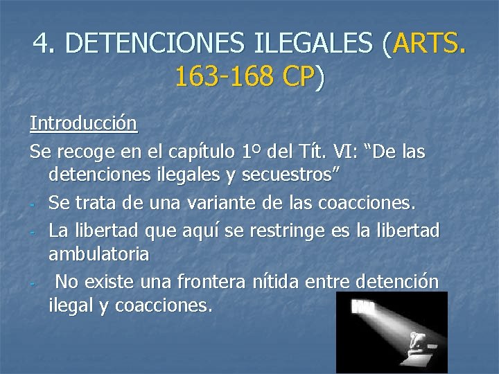 4. DETENCIONES ILEGALES (ARTS. 163 -168 CP) Introducción Se recoge en el capítulo 1º