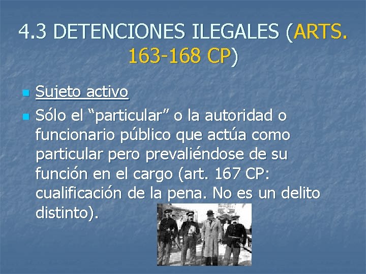 4. 3 DETENCIONES ILEGALES (ARTS. 163 -168 CP) n n Sujeto activo Sólo el