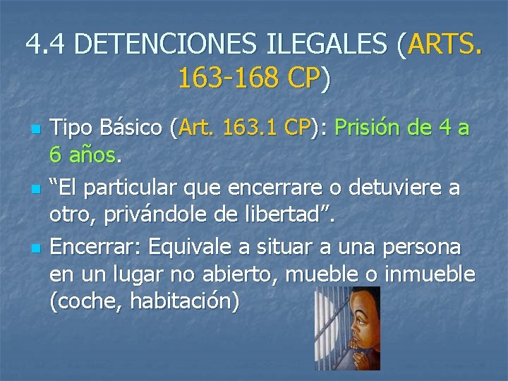 4. 4 DETENCIONES ILEGALES (ARTS. 163 -168 CP) n n n Tipo Básico (Art.