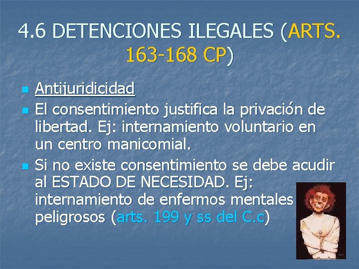 4. 6 DETENCIONES ILEGALES (ARTS. 163 -168 CP) n n n Antijuridicidad El consentimiento