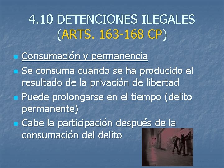 4. 10 DETENCIONES ILEGALES (ARTS. 163 -168 CP) n n Consumación y permanencia Se