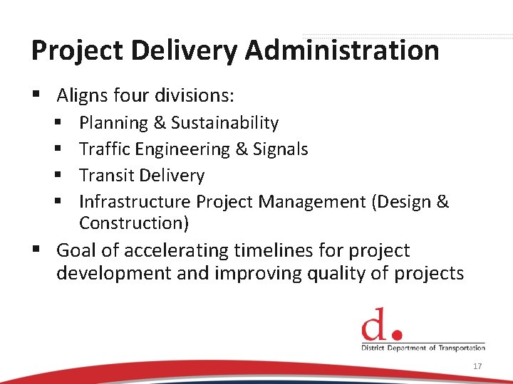 Project Delivery Administration § Aligns four divisions: § § Planning & Sustainability Traffic Engineering