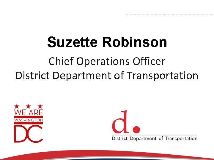 Suzette Robinson Chief Operations Officer District Department of Transportation 