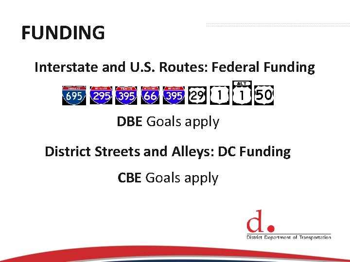 FUNDING Interstate and U. S. Routes: Federal Funding DBE Goals apply District Streets and