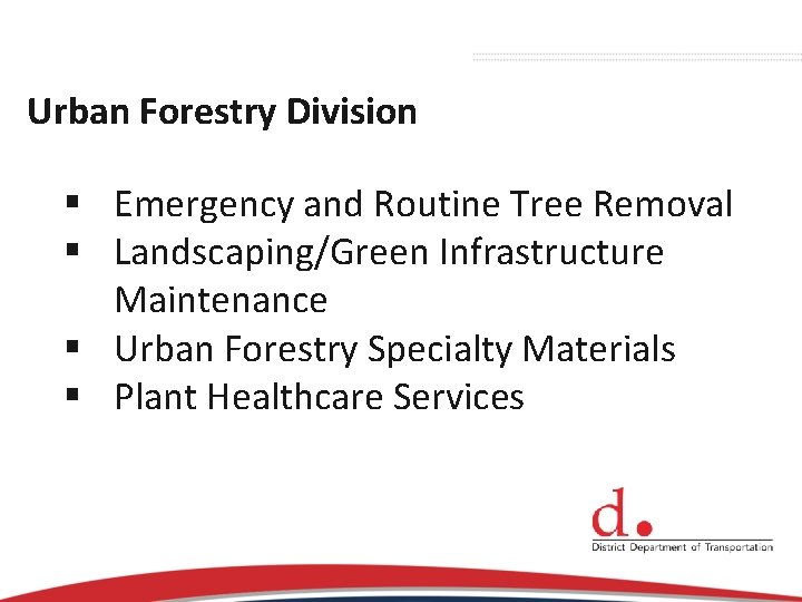 Urban Forestry Division § Emergency and Routine Tree Removal § Landscaping/Green Infrastructure Maintenance §