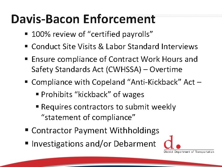 Davis-Bacon Enforcement § 100% review of “certified payrolls” § Conduct Site Visits & Labor