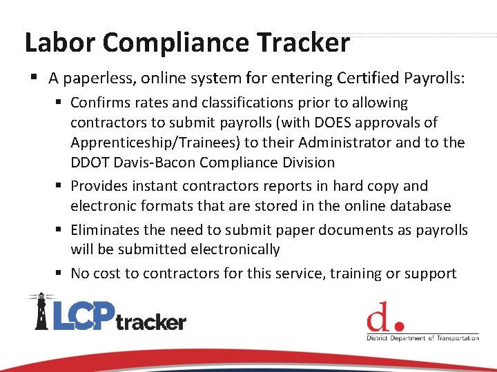 Labor Compliance Tracker § A paperless, online system for entering Certified Payrolls: § Confirms