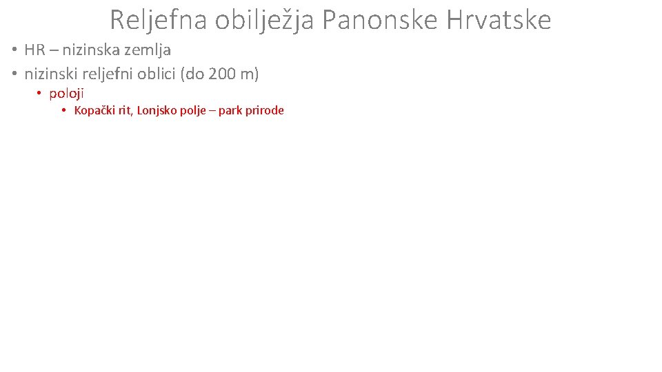 Reljefna obilježja Panonske Hrvatske • HR – nizinska zemlja • nizinski reljefni oblici (do