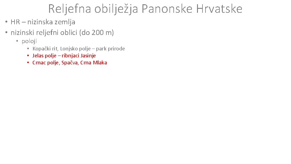 Reljefna obilježja Panonske Hrvatske • HR – nizinska zemlja • nizinski reljefni oblici (do