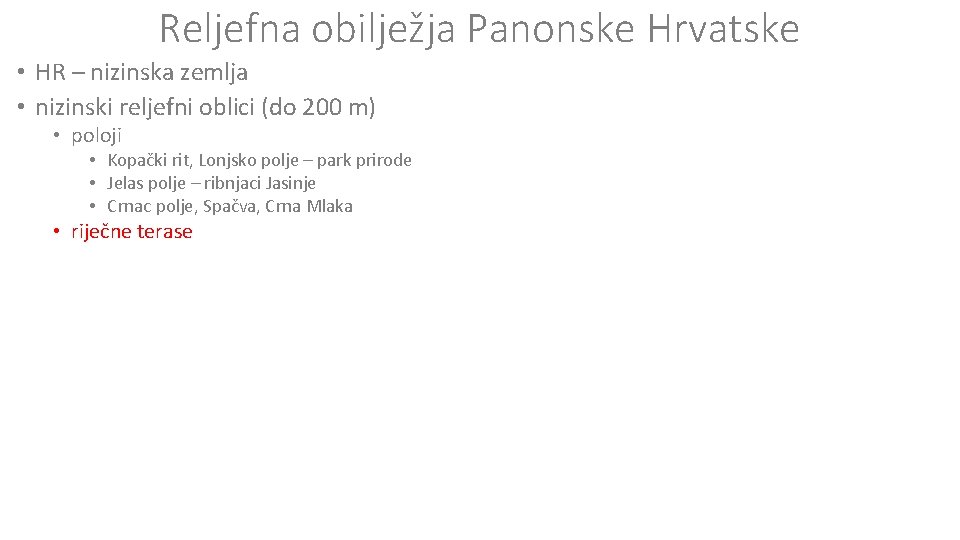 Reljefna obilježja Panonske Hrvatske • HR – nizinska zemlja • nizinski reljefni oblici (do