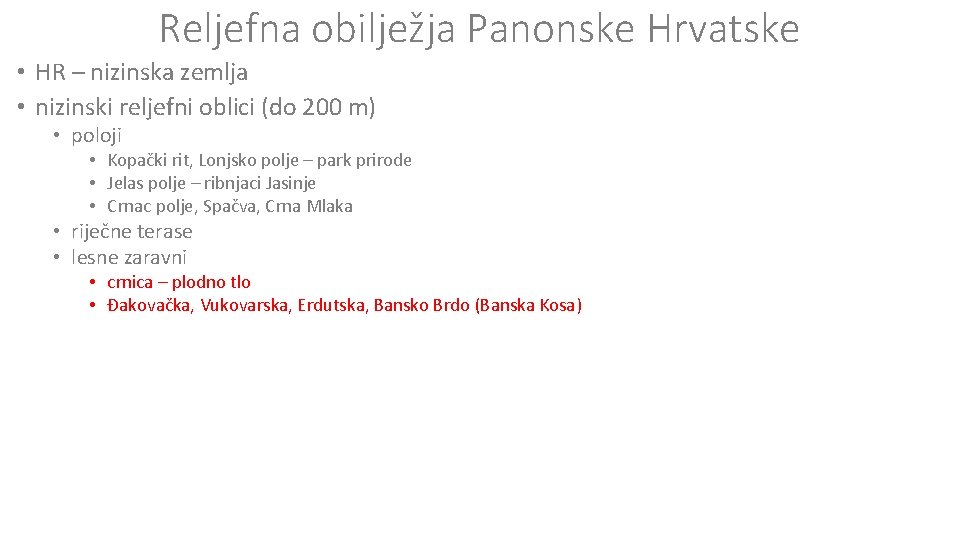 Reljefna obilježja Panonske Hrvatske • HR – nizinska zemlja • nizinski reljefni oblici (do